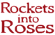 Rockets into Roses